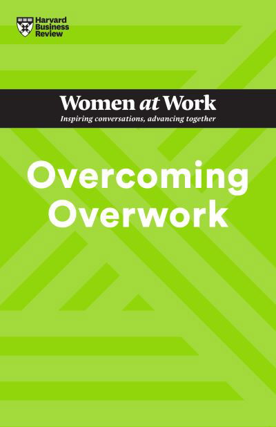 Overcoming Overwork (HBR Women at Work Series) - Harvard Business Review - Boeken - Harvard Business Review Press - 9781647826994 - 6 augustus 2024