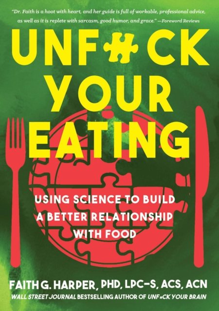 Unfuck Your Eating: Using Science to Build a Better Relationship with Food, Health and Body Image - Faith G. Harper - Książki - Microcosm Publishing - 9781648410994 - 20 kwietnia 2023