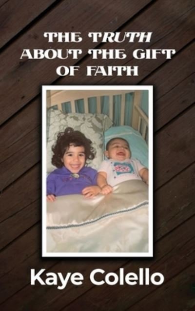 Cover for Kaye Colello · TRuth about the Gift of Faith (Book) (2023)
