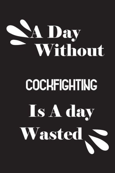 Cover for Notebook Quotes Notebook · A day without cockfighting is a day wasted (Paperback Book) (2020)