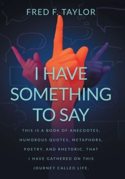 Cover for Fred F Taylor · I Have Something to Say (Hardcover Book) (2021)