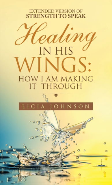 Cover for Licia Johnson · Healing in His Wings (Hardcover Book) (2021)