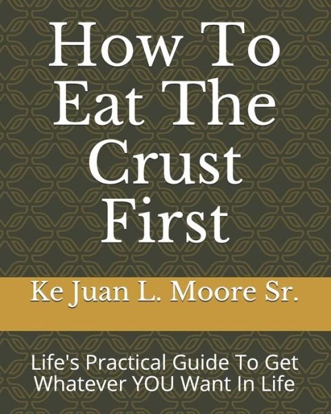 Cover for Ke Juan La Mar Moore Sr · How To Eat The Crust First (Paperback Book) (2020)
