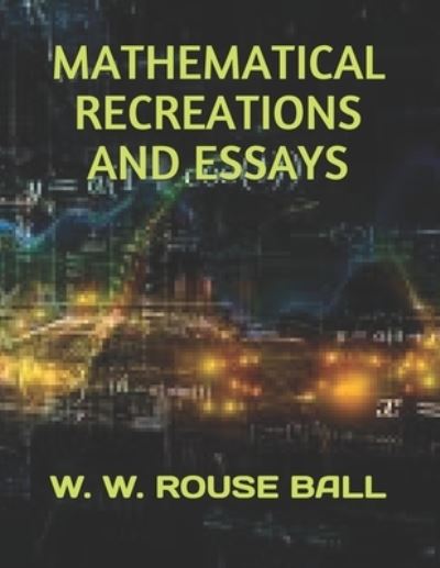 Cover for W W Rouse Ball · Mathematical Recreations and Essays (Paperback Book) (2019)