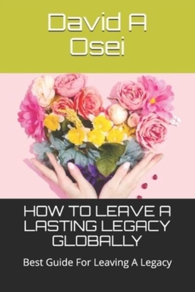 Cover for David a Osei · How to Leave a Lasting Legacy Globally (Pocketbok) (2019)