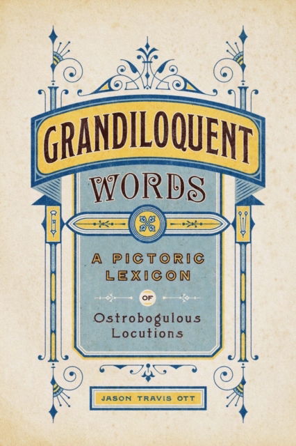 Cover for Jason Travis Ott · Grandiloquent Words: A Pictoric Lexicon of Ostrobogulous Locutions (Hardcover Book) (2023)