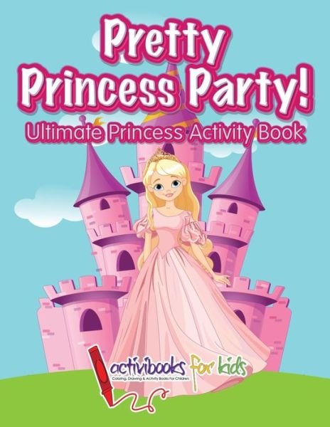 Cover for Activibooks for Kids · Pretty Princess Party (Paperback Book) (2016)