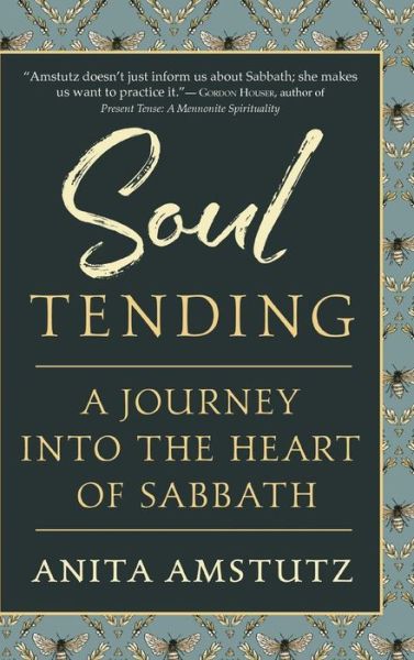 Cover for Anita Amstutz · Soul Tending: Journey Into the Heart of Sabbath (Hardcover Book) (2018)