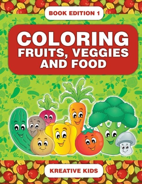 Cover for Kreative Kids · Coloring Fruits, Veggies and Food Book Edition 1 (Paperback Book) (2016)