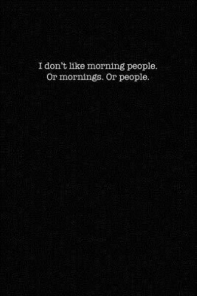 I Don't Like Morning People. Or Mornings. Or People. - Kewl Notebooks - Books - Independently Published - 9781701359994 - October 20, 2019
