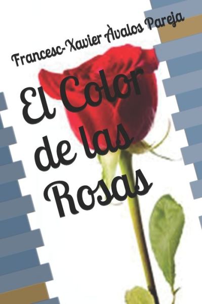 Cover for Francesc-Xavier Avalos Pareja · El Color de las Rosas (Paperback Book) (2019)