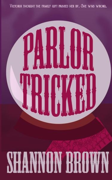 Parlor Tricked - Shannon Brown - Kirjat - Independently Published - 9781719998994 - perjantai 31. elokuuta 2018