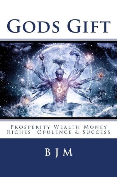 Cover for B J M · Gods Gift Prosperity Wealth Money Riches  Opulence &amp; Success (Paperback Book) (2018)