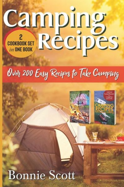 Camping Recipes - 2 Cookbook Set : Over 200 Easy Recipes to Take Camping - Bonnie Scott - Books - CreateSpace Independent Publishing Platf - 9781729575994 - October 24, 2018