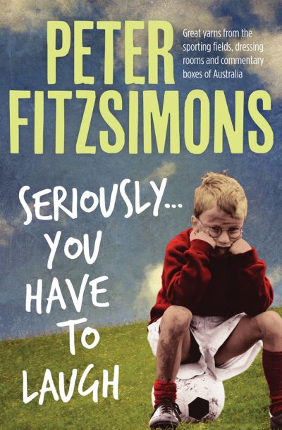 Cover for Peter Fitzsimons · Seriously...You Have to Laugh (Paperback Book) (2017)