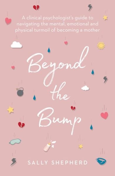 Cover for Sally Shepherd · Beyond the Bump: A clinical psychologist's guide to navigating the mental, emotional and physical turmoil of becoming a mother (Paperback Book) (2019)