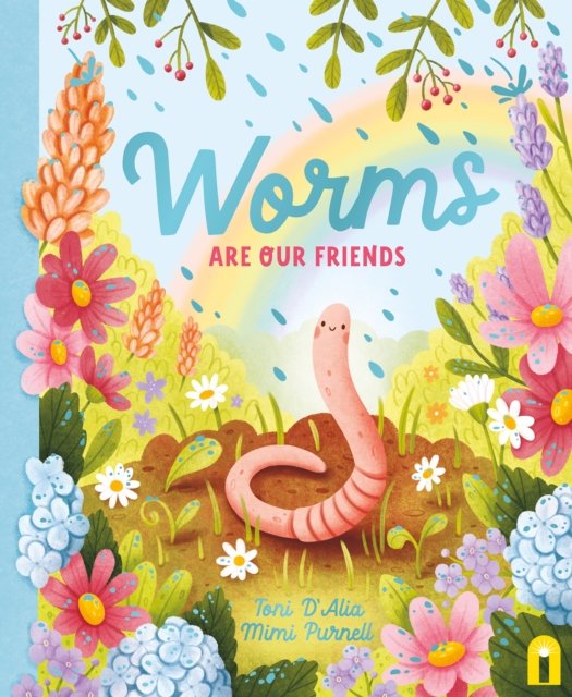 Toni D'Alia · Worms Are Our Friends - Our Friends in the Garden (Hardcover Book) (2024)