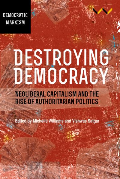 Cover for Jane Duncan · Destroying Democracy: Neoliberal capitalism and the rise of authoritarian politics (Paperback Book) (2021)