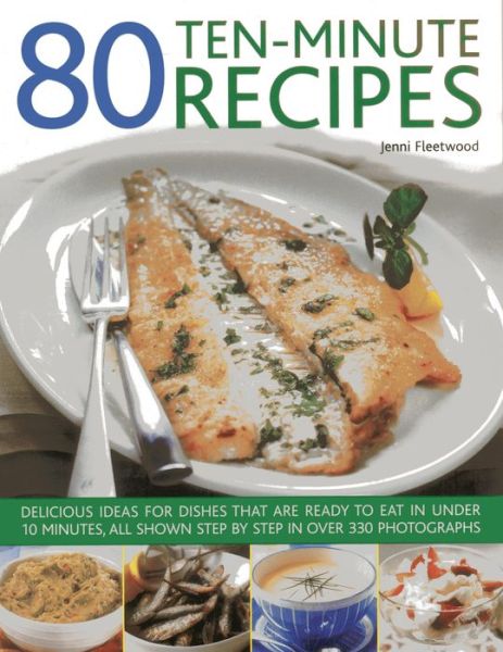 Cover for Jenni Fleetwood · 80 Ten-minute Recipes: Delicious Ideas for Dishes That Can Be Ready to Eat in Under 10 Minutes, All Shown Step by Step in over 330 Photographs (Pocketbok) (2014)