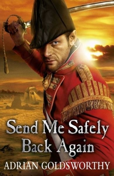 Cover for Adrian Goldsworthy · Send Me Safely Back Again - The Napoleonic Wars (Paperback Book) (2013)