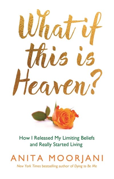 Cover for Anita Moorjani · What If This Is Heaven?: How I Released My Limiting Beliefs and Really Started Living (Paperback Bog) (2016)