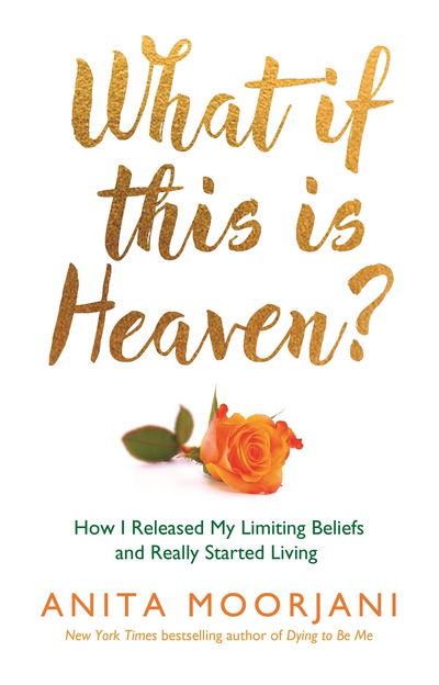 Cover for Anita Moorjani · What If This Is Heaven?: How I Released My Limiting Beliefs and Really Started Living (Taschenbuch) (2016)