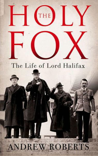 Cover for Andrew Roberts · The Holy Fox: The Life of Lord Halifax (Paperback Book) (2015)