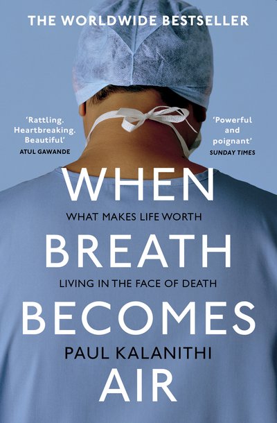 When Breath Becomes Air: The ultimate moving life-and-death story - Paul Kalanithi - Kirjat - Vintage Publishing - 9781784701994 - torstai 5. tammikuuta 2017