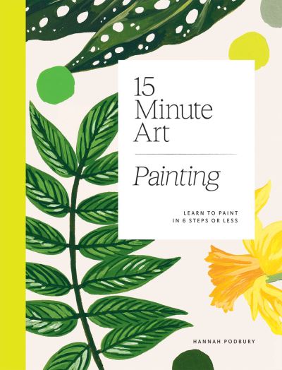 Cover for Hannah Podbury · 15-minute Art Painting: Learn to Paint in 6 Steps or Less (Paperback Book) (2022)