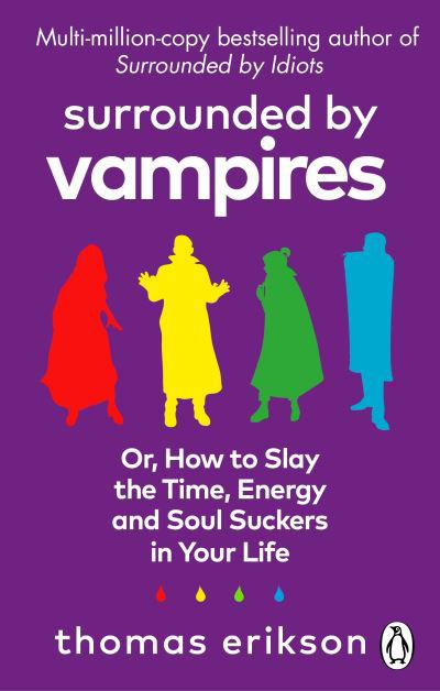 Surrounded by Vampires: Or, How to Slay the Time, Energy and Soul Suckers in Your Life - Thomas Erikson - Kirjat - Ebury Publishing - 9781785043994 - torstai 5. lokakuuta 2023