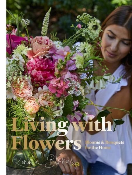 Cover for Rowan Blossom · Living with Flowers: Blooms &amp; Bouquets for the Home (Innbunden bok) (2019)