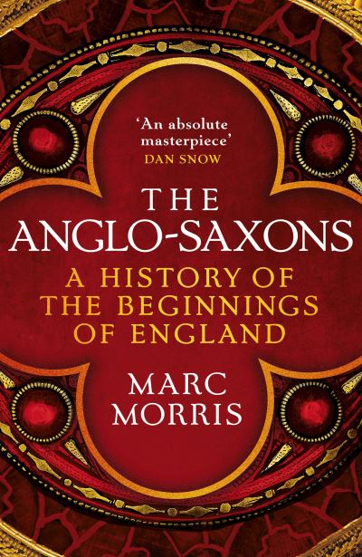 Cover for Marc Morris · The Anglo-Saxons: A History of the Beginnings of England (Hardcover Book) (2021)