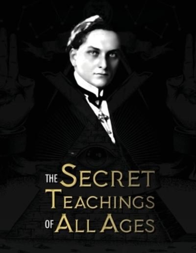 Cover for Manly Palmer Hall · The Secret Teachings of All Ages: an encyclopedic outline of Masonic, Hermetic, Qabbalistic and Rosicrucian Symbolical Philosophy - being an interpretation of the Secret Teachings concealed within the Rituals, Allegories, and Mysteries of all Ages (Pocketbok) [Eco edition] (2020)