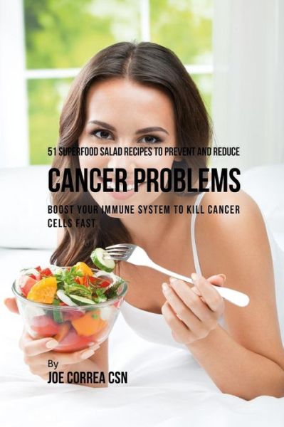 Cover for Joe Correa CSN · 51 Superfood Salad Recipes to Prevent and Reduce Cancer Problems (Paperback Book) (2019)