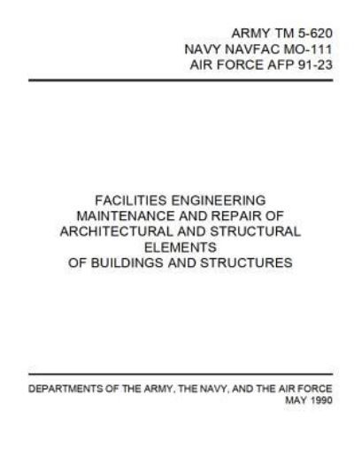 Facilities Engineering Maintenance and Repair of Architectural and Structural Elements - Department of Defense - Bücher - Independently Published - 9781795860994 - 5. Februar 2019