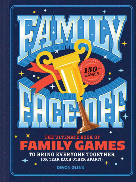 Cover for Chronicle Books · Family Face-Off: The Ultimate Book of Family Games to Bring Everyone Together (or Tear Each Other Apart!)—150+ Games! (Hardcover Book) (2025)