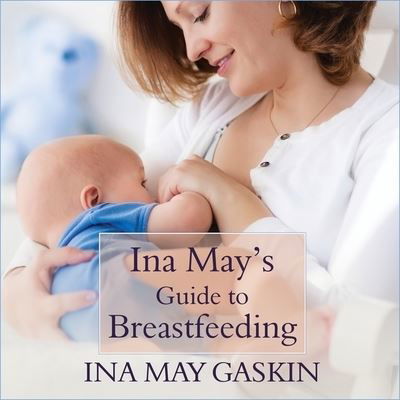 Ina May's Guide to Breastfeeding - Ina May Gaskin - Muzyka - Tantor Audio - 9781799974994 - 9 sierpnia 2016