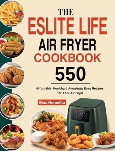 Cover for Gina Homolka · The ESLITE LIFE Air Fryer Cookbook (Gebundenes Buch) (2021)