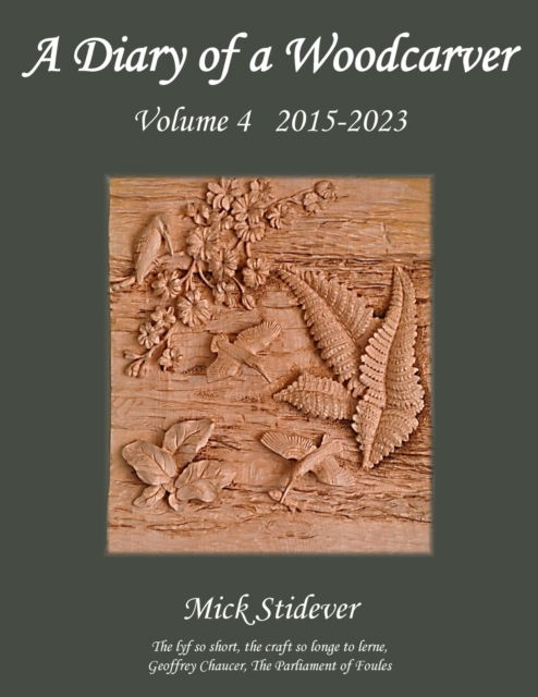 Cover for Mick Stidever · A Diary of a Woodcarver: Volume 4 (2015-2023) (Pocketbok) (2023)