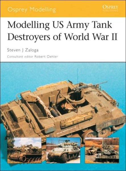 Cover for Zaloga, Steven J. (Author) · Modelling US Army Tank Destroyers of World War II - Osprey Modelling (Paperback Book) (2004)