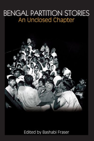 Bengal Partition Stories: An Unclosed Chapter - Anthem South Asian Studies - Bashabi Fraser - Books - Anthem Press - 9781843312994 - March 10, 2008
