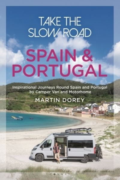 Cover for Martin Dorey · Take the Slow Road: Spain and Portugal: Inspirational Journeys Round Spain and Portugal by Camper Van and Motorhome (Paperback Book) (2023)