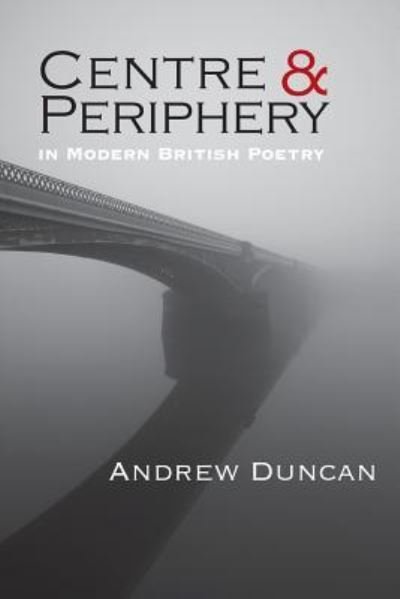 Cover for Andrew Duncan · Centre and Periphery in Modern British Poetry (Pocketbok) (2016)