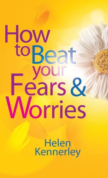 How to Beat Your Fears and Worries - How To Beat - Helen Kennerley - Books - Little, Brown Book Group - 9781849013994 - August 18, 2011