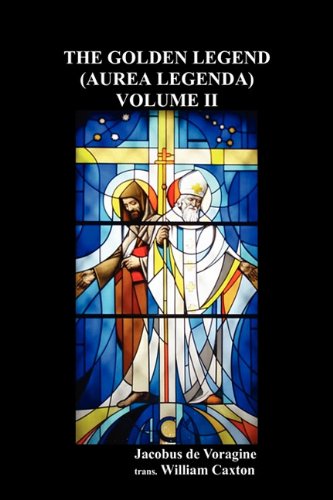 The Golden  Legend (Aurea Legenda)  Volume  II - Jacobus De Voragine - Books - Benediction Classics - 9781849026994 - June 29, 2010