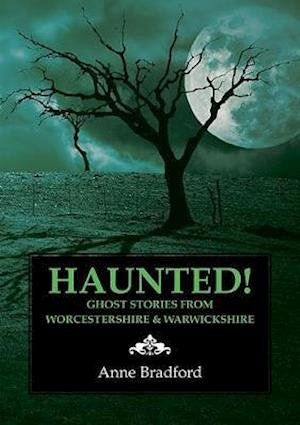 Cover for Anne Bradford · Haunted!: Ghost Stories from Worcestershire &amp; Warwickshire (Paperback Book) (2019)