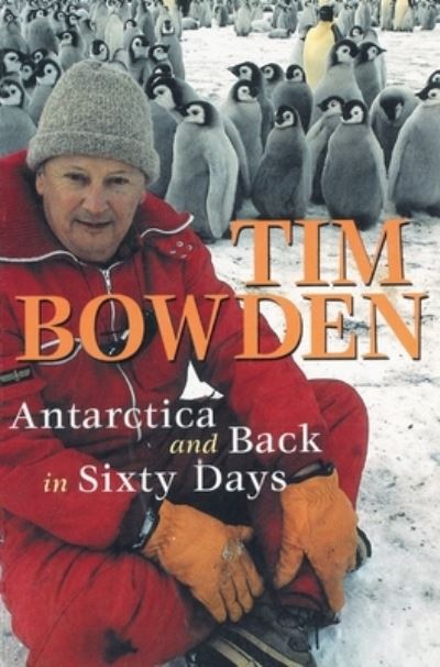 Cover for Tim Bowden · Antartica and Back in Sixty Days (Hardcover Book) (1999)