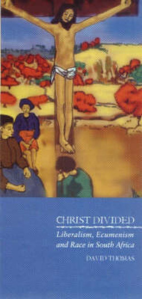 Cover for David Thomas · Christ Divided: Liberalism, Ecumenism and Race in South Africa (Pocketbok) (2002)