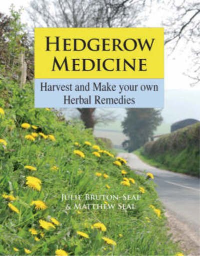 Cover for Julie Bruton-Seal · Hedgerow Medicine: Harvest and Make your own Herbal Remedies (Hardcover Book) (2008)
