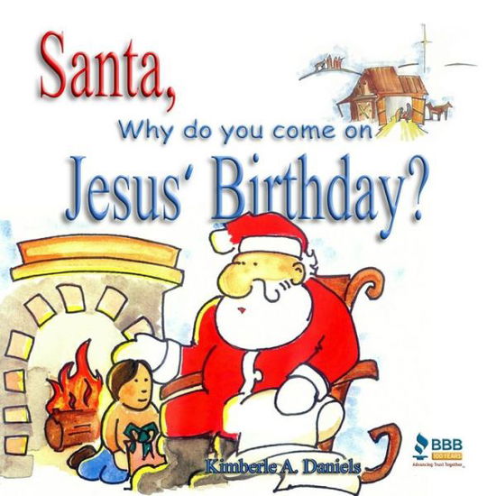 Cover for Kimberle a Daniels · Santa, Why Do You Come on Jesus' Birthday? (Paperback Book) (2015)